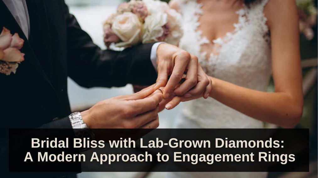 Bridal-Bliss-with-Lab-Grown-Diamonds-A-Modern-Approach-to-Engagement-Rings