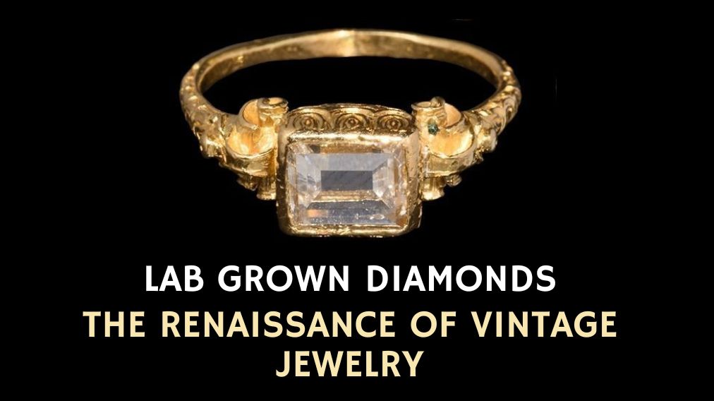 Lab-Grown-Diamonds-and-the-Renaissance-of-Vintage-Jewelry